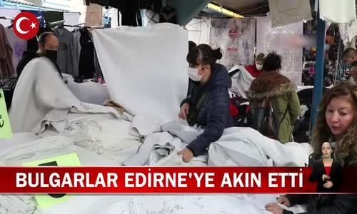 Bulgarlar Edirne Ulus Pazarına Akın Etti! İşte Görüntüler 