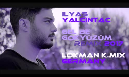 İlyas Yalçıntaş  - Gel Be Gökyüzüm 2017 Remix  Lokman  Mıx Germany 