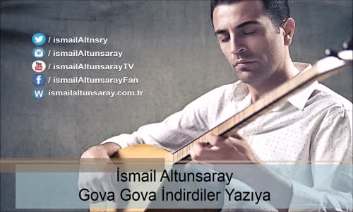 İsmail Altunsaray - Gova Gova İndirdiler Yazıya 