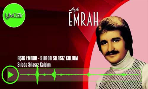 Aşık Emrah - Sılada Sılasız Kaldım