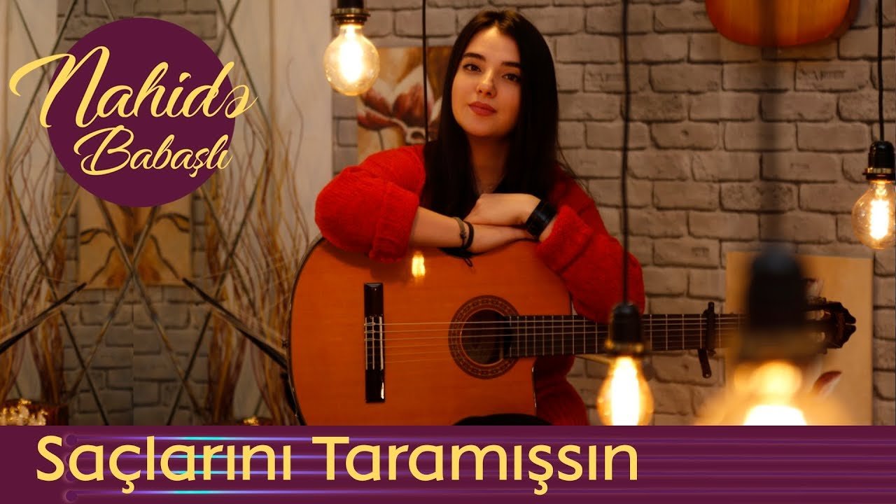 Nahidə Babaşlı - Saçlarını Taramışsın (Cover)