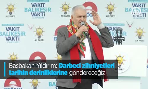 Başbakan Yıldırım: Darbeci Zihniyetleri Tarihin Derinliklerine Göndereceğiz