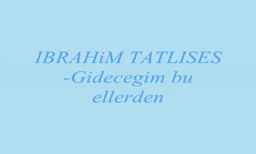 İbrahim Tatlıses - Gideceğim Bu Ellerden