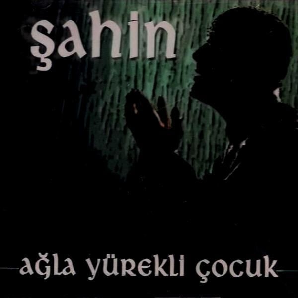 Şahin  Ağla Yürekli Çocuk