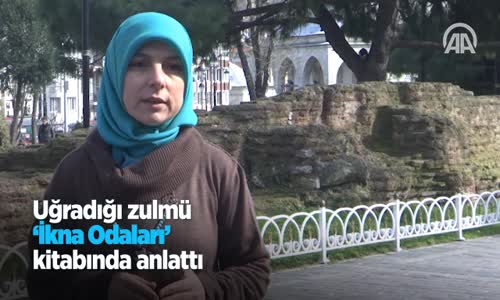 Uğradığı Zulmü 'İkna Odaları' Kitabında Anlattı