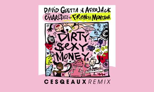 David Guetta & Afrojack Ft Charli Xcx & French Montana - Dirty Sexy Money Cesqeaux Remix 