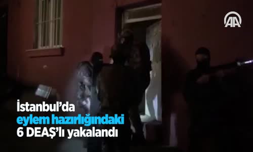 İstanbul'da Eylem Hazırlığındaki 6 DEAŞ'lı Yakalandı 