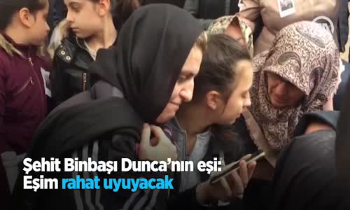 Şehit Binbaşı Dunca'nın Eşi : 'Eşim Rahat Uyuyacak'