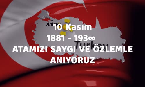 10 Kasım 1881-193∞ Atamızı Saygı ile Anıyoruz