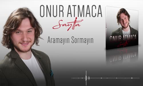 Onur Atmaca - Aramayın Sormayın 