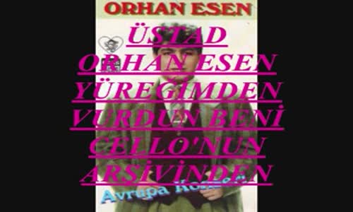 Orhan Esen - Yüreği̇mden Vurdun Beni̇