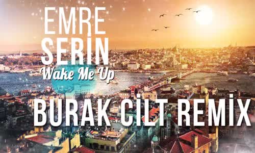 Emre Serin - Wake Me Up Burak Cilt Remix