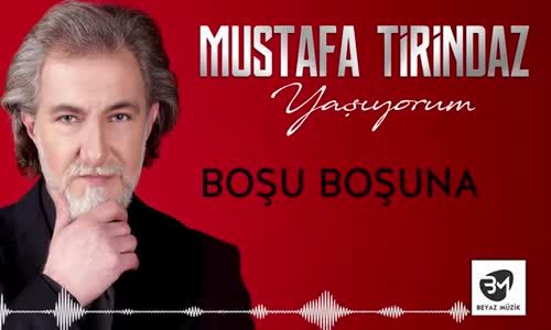 Mustafa Tirindaz - Boşu Boşuna Yaşıyorum Albümünden