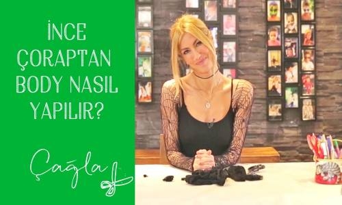 Çağla Şikel - İnce Çoraptan Nasıl Body Yapıyorum Kendin Yap