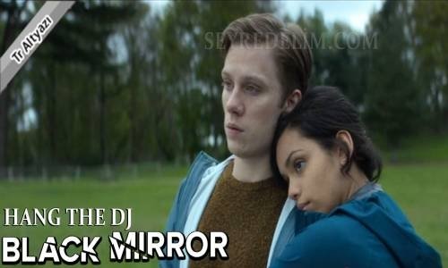 Black Mirror 4. Sezon 4. Bölüm Türkçe Altyazılı İzle (Hang The Dj)