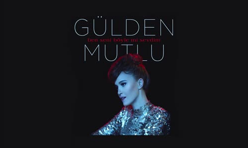 Gülden Mutlu - Ben Seni Böyle Mi Sevdim