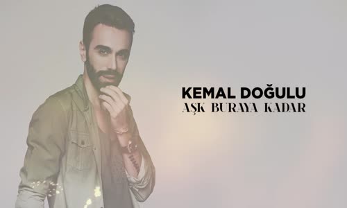 Kemal Doğulu - Aşk Buraya Kadar