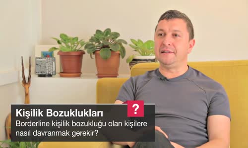 Borderline Kişilik Bozukluğu Olan Kişilere Nasıl Davranmak Gerekir