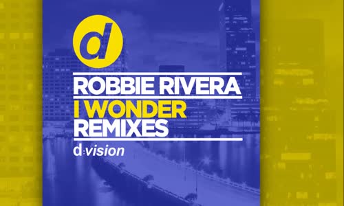 Robbie Rivera - I Wonder (Remixes)