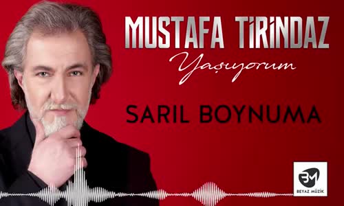 Mustafa Tirindaz - Sarıl Boynuma Yaşıyorum Albümünden