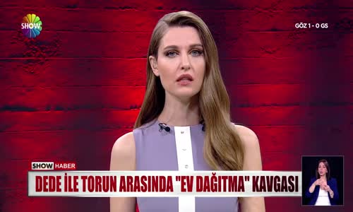 Dede ile torun arasında -ev dağıtma- kavgası