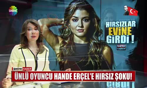 Ünlü Oyuncu Hande Erçel’in Sarıyerdeki Evine Hırsız Girdi İşte O Anlar!