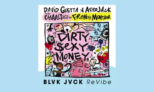 David Guetta & Afrojack Ft Charli Xcx & French Montana Dirty Sexy Money Blvk Jvck Revibe Remix