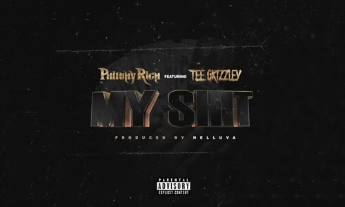 Philthy Rich Feat. Tee Grizzley -My Shit