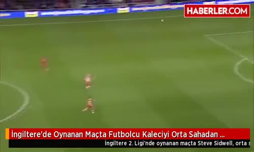 İngiltere'de Oynanan Maçta Futbolcu Kaleciyi Orta Sahadan Kale İçine Soktu