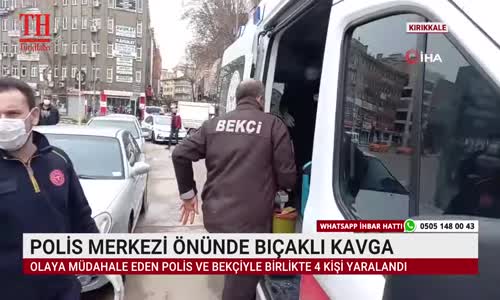 POLİS MERKEZİ ÖNÜNDE BIÇAKLI KAVGA