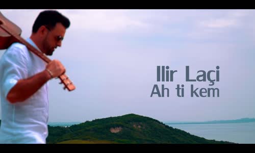 Ilir Laci - Ah Ti Kem