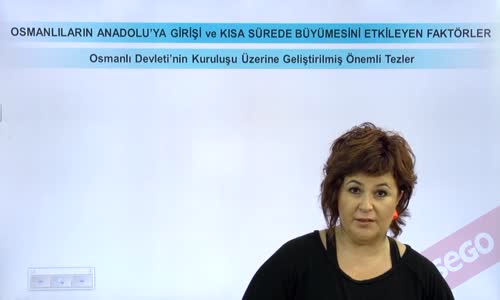 EBA TARİH LİSE - BEYLİKTEN DEVLET'E GEÇİŞ - OSMANLI DEVLETİ'NİN KURULUŞU ÜZERİNE GELİŞTİRİLMİŞ ÖNEMLİ TEZLER