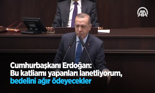 Cumhurbaşkanı Erdoğan: Bu Katliamı Yapanları Lanetliyorum Bedelini Ağır Ödeyecekler