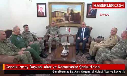 Genelkurmay Başkanı Akar ve Komutanlar Şanlıurfa'da