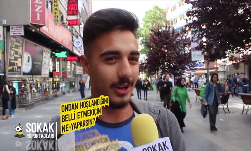 Ondan Hoşlandığını Belli Etmek İçin Ne Yaparsın Röportaj