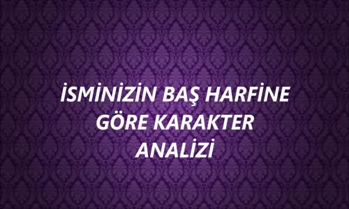 İsminizin Baş Harfine Göre Karakter Analizi