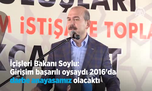  Soylu  Girişim Başarılı Oysaydı 2016'da Darbe Anayasamız Olacaktı 