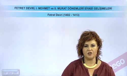 EBA TARİH LİSE - BEYLİKTEN DEVLET'E GEÇİŞ - FETRET DEVRİ, I.MEHMET VE II. MURAT DÖNEMLERİ SİYASİ GELİŞMELERİ- FETRET DEVRİ (1402-1413)