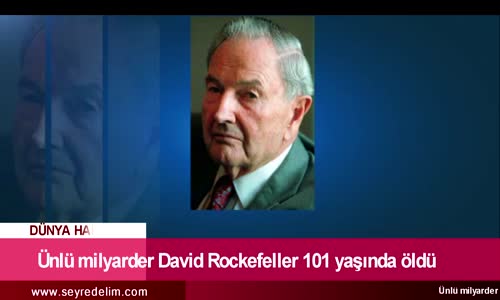 Ünlü Milyarder David Rockefeller 101 Yaşında Öldü