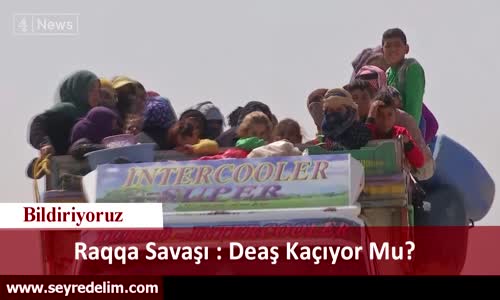 Rakka Savaşı : Deaş Kaçıyor Mu ?