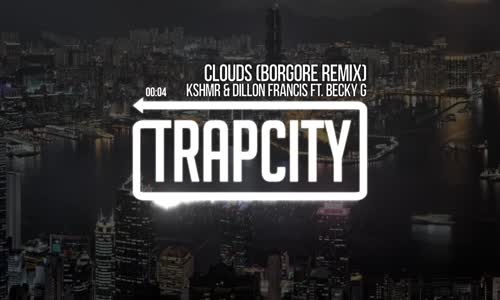 Kshmr & Dillon Francis Clouds Ft. Becky G Borgore Remix