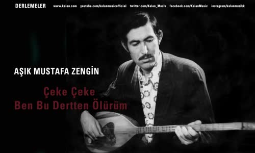 Aşık Mustafa Zengin - Çeke Çeke Ben Bu Dertten Ölürüm 