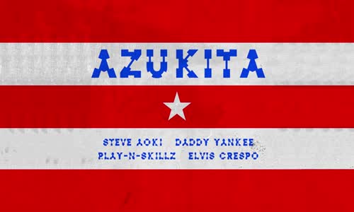 Steve Aoki - Daddy Yankee - Play-N-Skillz & Elvis Crespo - Azukita