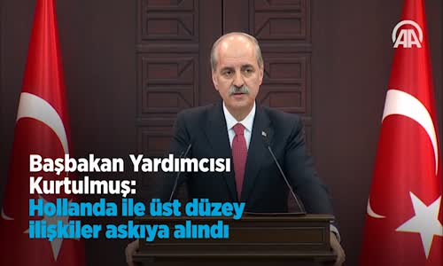 Kurtulmuş Hollanda İle Üst Düzey İlişkiler Askıya Alındı 