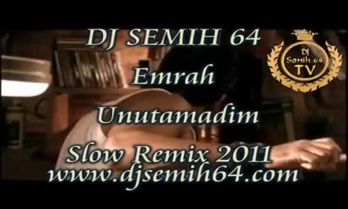 Dj Semih Ft. Emrah - Unutamadım (Remix)