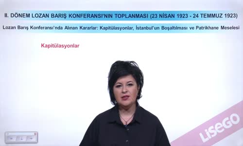 EBA T.C. İNKILAP TARİHİ VE ATATÜRKÇÜLÜK  LİSE - MİLLİ MÜCADELE - LOZAN BARIŞ KONFERANSI'NDA ALINAN KARARLAR; KAPİTÜLASYONLAR, İSTANBUL'UN BOŞALTILMASI VE PATRİKANE MESELESİ