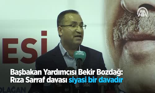 Başbakan Yardımcısı Bekir Bozdağ Rıza Sarraf Davası Siyasi Bir Davadır 