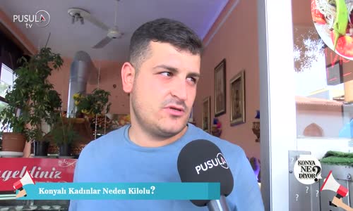 Konyalı Kadınlar Neden Kilolu Olur Röportaj 