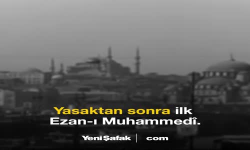 Yasaktan Sonra İlk Ezan-ı Muhammedî