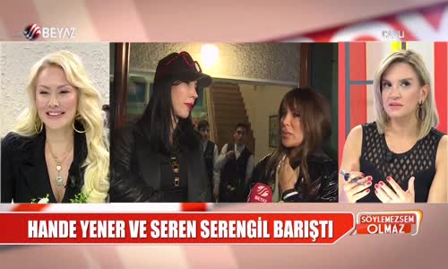 Herkes Şokta Hande Yener Ve Seren Serengil Barıştı 